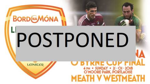 BORD NA MÓNA O’BYRNE CUP FINAL POSTPONED